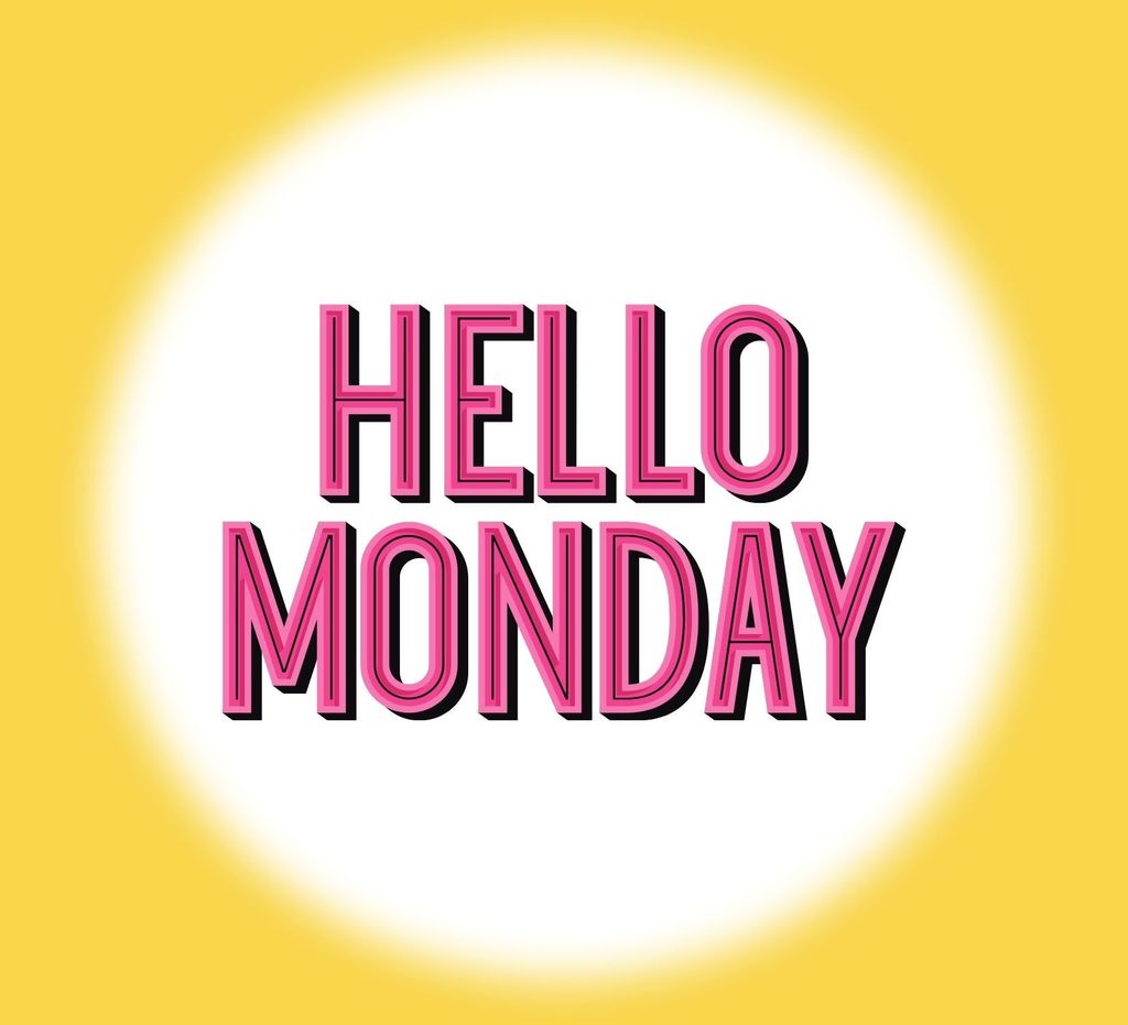 Hello Monday! 